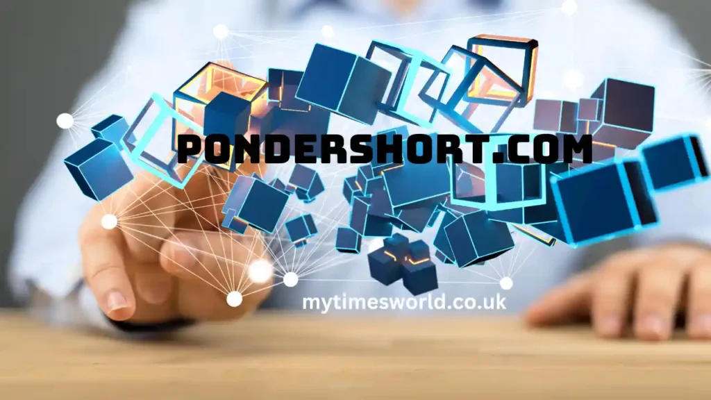 Pondershort.com: A Comprehensive Digital Age Source for Real Information