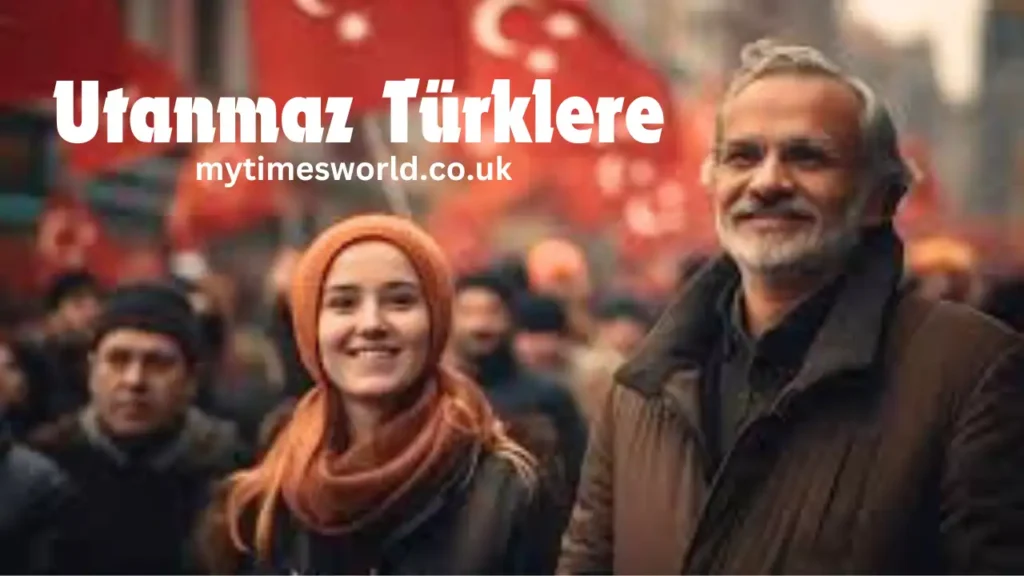 Utanmaz Türklere: Examining Its Significance and Cultural Influence