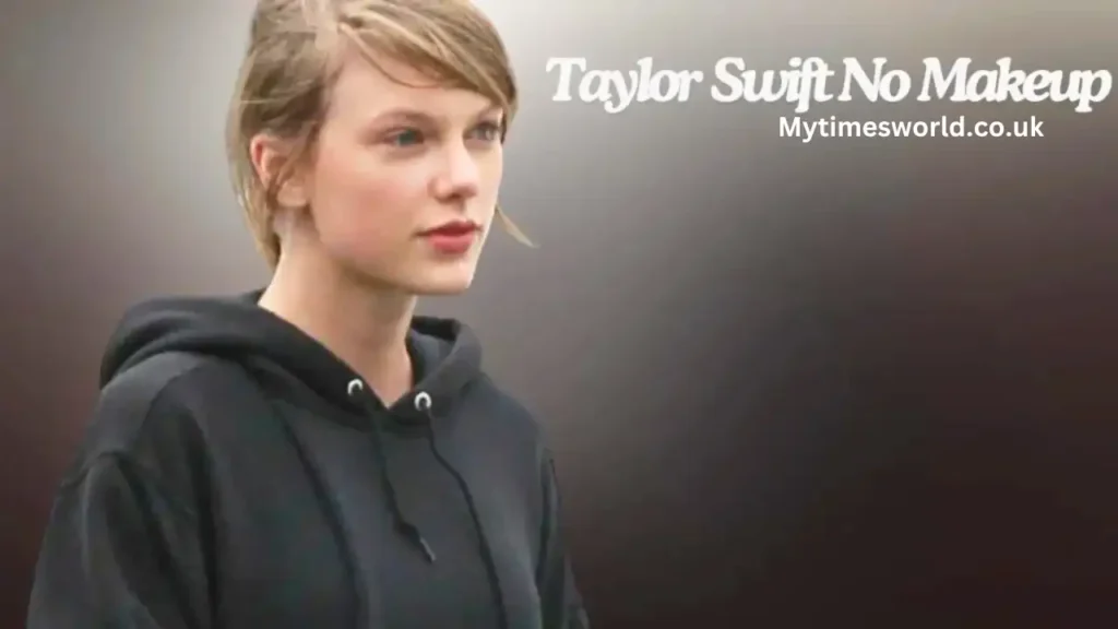 Taylor Swift No Makeup: Embracing Natural Beauty and Confidence