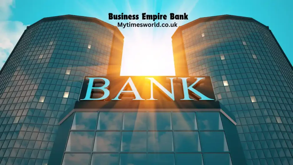 Business Empire Bank: Essential Financial Tools for Building Your Dream